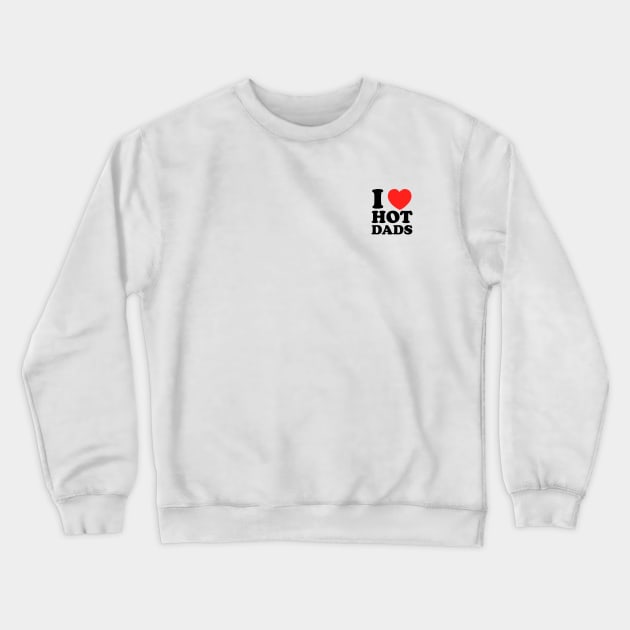 I love hot dads Crewneck Sweatshirt by Mrmera